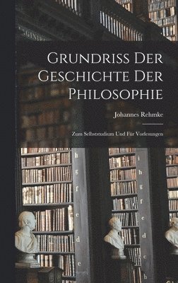 Johannes Rehmke - Grundriss der Geschichte der Philosophie, Inbunden. Tillgänglighet: Lägg i varukorg