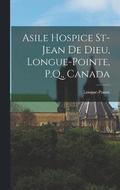 Asile Hospice St-Jean de Dieu, Longue-Pointe, P.Q., Canada