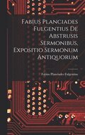 Fabius Planciades Fulgentius de Abstrusis Sermonibus, Expositio Sermonum Antiquorum