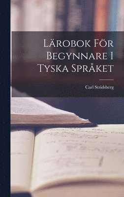 Carl Stridsberg - Lärobok för Begynnare i Tyska Språket, Inbunden