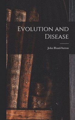 John Bland-Sutton - Evolution and Disease, Inbunden. Tillgänglighet: Lägg i varukorg