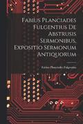 Fabius Planciades Fulgentius de Abstrusis Sermonibus, Expositio Sermonum Antiquorum