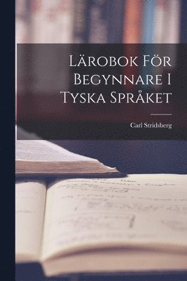 Carl Stridsberg - Lärobok för Begynnare i Tyska Språket, Häftad