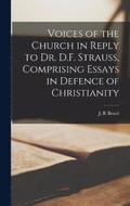 Voices of the Church in Reply to Dr. D.F. Strauss, Comprising Essays in Defence of Christianity