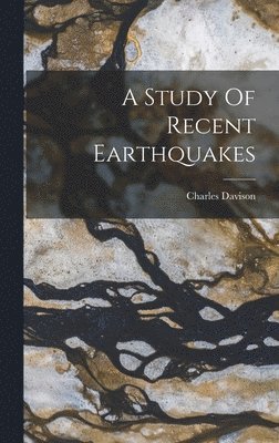 Charles Davison - Study Of Recent Earthquakes, Inbunden. Tillgänglighet: Lägg i varukorg