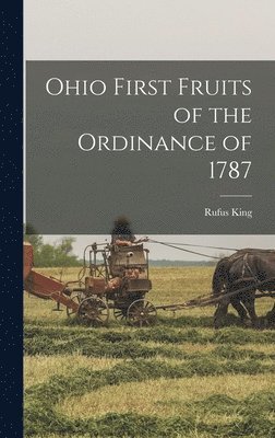 Rufus King - Ohio First Fruits of the Ordinance of 1787, Inbunden