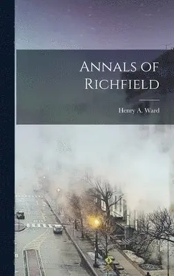 Henry A Ward - Annals of Richfield, Inbunden. Tillgänglighet: Lägg i varukorg