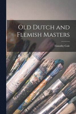 Cole Timothy - Old Dutch and Flemish Masters, Häftad. Tillgänglighet: Lägg i varukorg
