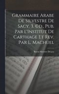 Grammaire Arabe de Silvestre de Sacy. 3. (c)d., pub. par l'Institut de Carthage et rev. par L. Machuel