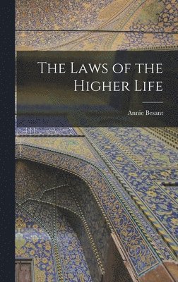 Annie Besant - Laws of the Higher Life, Inbunden