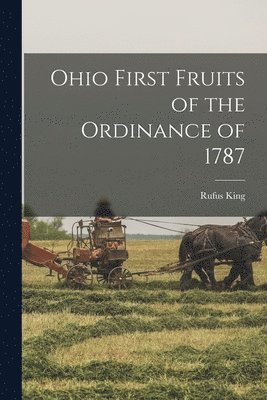 Rufus King - Ohio First Fruits of the Ordinance of 1787, Häftad