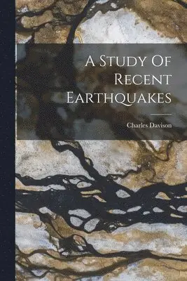 Charles Davison - Study Of Recent Earthquakes, Häftad. Tillgänglighet: Lägg i varukorg