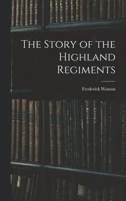 Frederick Watson - Story of the Highland Regiments, Inbunden. Tillgänglighet: Lägg i varukorg
