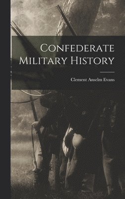 Clement a Evans - Confederate Military History, Inbunden