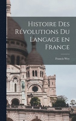 Francis Wey - Histoire des révolutions du langage en France, Inbunden