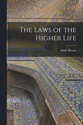 Annie Besant - Laws of the Higher Life, Häftad