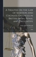 Treatise on the law of Sedition and Cognate Offences in British India, Penal and Preventive