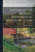 History of the Soldiers' Monument in Waterbury, Conn