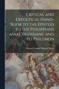 Critical and Exegetical Hand-book to the Epistles to the Philippians and Colossians, and to Philemon