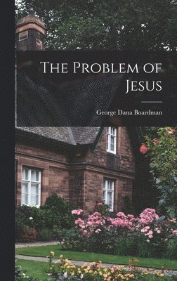 George Dana Boardman - Problem of Jesus, Inbunden. Tillgänglighet: Lägg i varukorg
