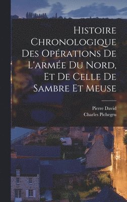 Histoire chronologique des opérations de l'armée du Nord, et de celle de Sambre et Meuse