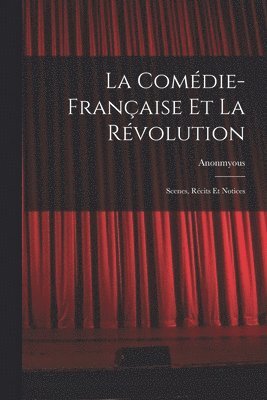 Anonmyous - Comédie-Française Et La Révolution; Scenes, Récits Et Notices, Häftad. Tillgänglighet: Lägg i varukorg