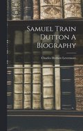 Samuel Train Dutton A Biography