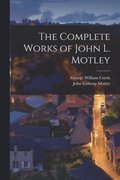Complete Works of John L. Motley