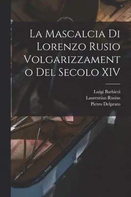 Laurentius Rusius, Luigi Barbieri, Pietro Delprato - Mascalcia di Lorenzo Rusio Volgarizzamento del Secolo XIV, Häftad. Tillgänglighet: Lägg i varukorg