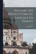Histoire des rvolutions du langage en France