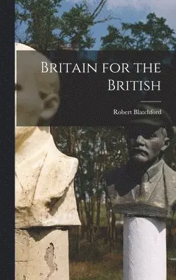 Robert Blatchford - Britain for the British, Inbunden. Tillgänglighet: Lägg i varukorg