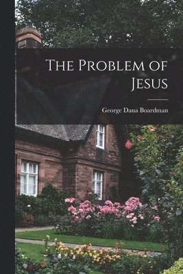 George Dana Boardman - Problem of Jesus, Häftad. Tillgänglighet: Lägg i varukorg