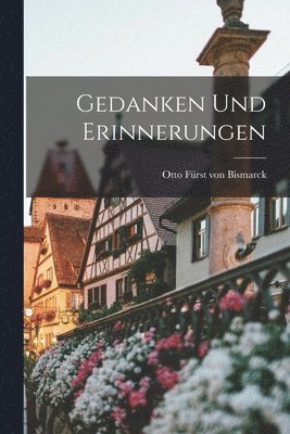 Otto Bismarck - Gedanken und Erinnerungen, Häftad