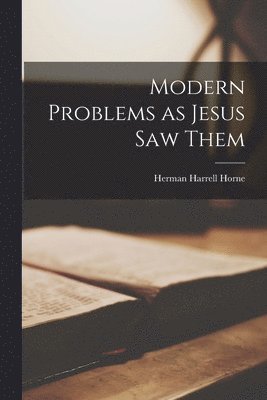 Herman Harrell Horne - Modern Problems as Jesus saw Them, Häftad. Tillgänglighet: Lägg i varukorg