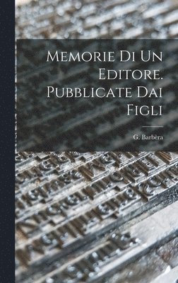 G Barbèra - Memorie di un Editore. Pubblicate dai Figli, Inbunden