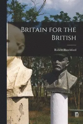 Robert Blatchford - Britain for the British, Häftad. Tillgänglighet: Lägg i varukorg