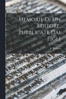 G Barbèra - Memorie di un Editore. Pubblicate dai Figli, Häftad