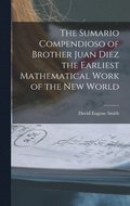 The Sumario Compendioso of Brother Juan Diez the Earliest Mathematical Work of the New World