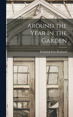 Frederick Frye Rockwell - Around the Year in the Garden, Inbunden. Tillgänglighet: Lägg i varukorg
