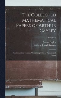 Collected Mathematical Papers of Arthur Cayley