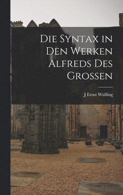 J Ernst Wülfing - Syntax in den Werken Alfreds des Grossen, Inbunden. Tillgänglighet: Lägg i varukorg