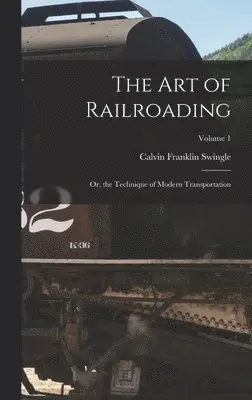 Calvin Franklin Swingle - Art of Railroading, Inbunden. Tillgänglighet: Lägg i varukorg