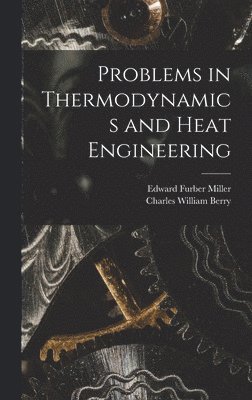 Charles William Berry, Edward Furber Miller - Problems in Thermodynamics and Heat Engineering, Inbunden