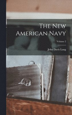 John Davis Long - New American Navy; Volume 2, Inbunden. Tillgänglighet: Lägg i varukorg