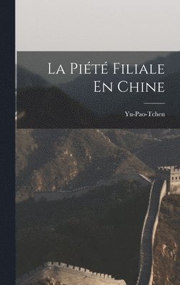 Yu-Pao-Tchen - Piété Filiale En Chine, Inbunden
