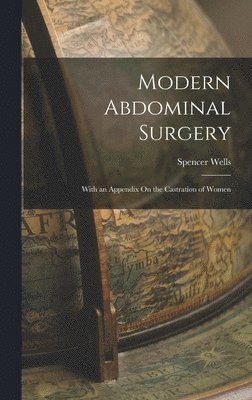 Spencer Wells - Modern Abdominal Surgery, Inbunden. Tillgänglighet: Tillfälligt slut