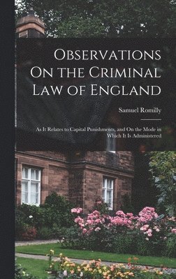 Samuel Romilly - Observations On the Criminal Law of England, Inbunden. Tillgänglighet: Lägg i varukorg