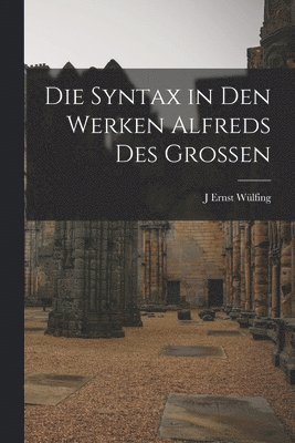 J Ernst Wülfing - Syntax in den Werken Alfreds des Grossen, Häftad. Tillgänglighet: Lägg i varukorg