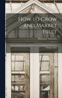 Harrisons' Nurseries - How to Grow and Market Fruit, Inbunden. Tillgänglighet: Lägg i varukorg