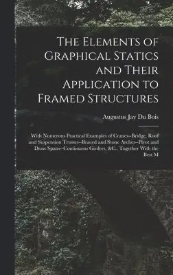 Augustus Jay Du Bois - Elements of Graphical Statics and Their Application to Framed Structures, Inbunden. Tillgänglighet: Lägg i varukorg